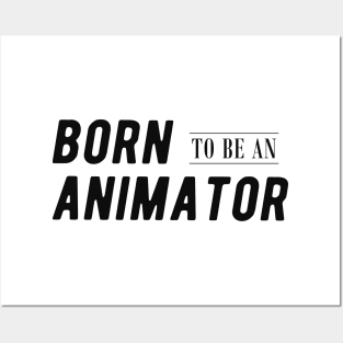 Animator - Born to be an animator Posters and Art